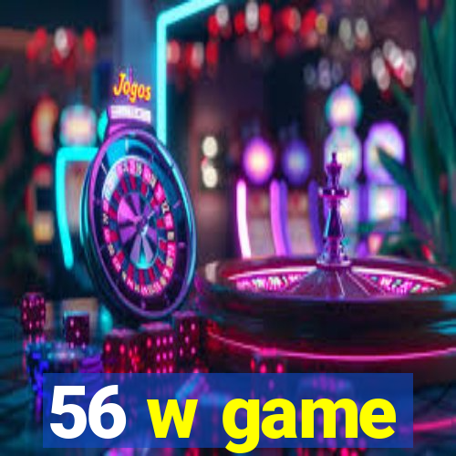 56 w game